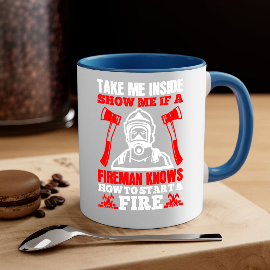 take me inside show me if a fireman knows how to starta fire Style 30#- fire fighter-Mug / Coffee Cup