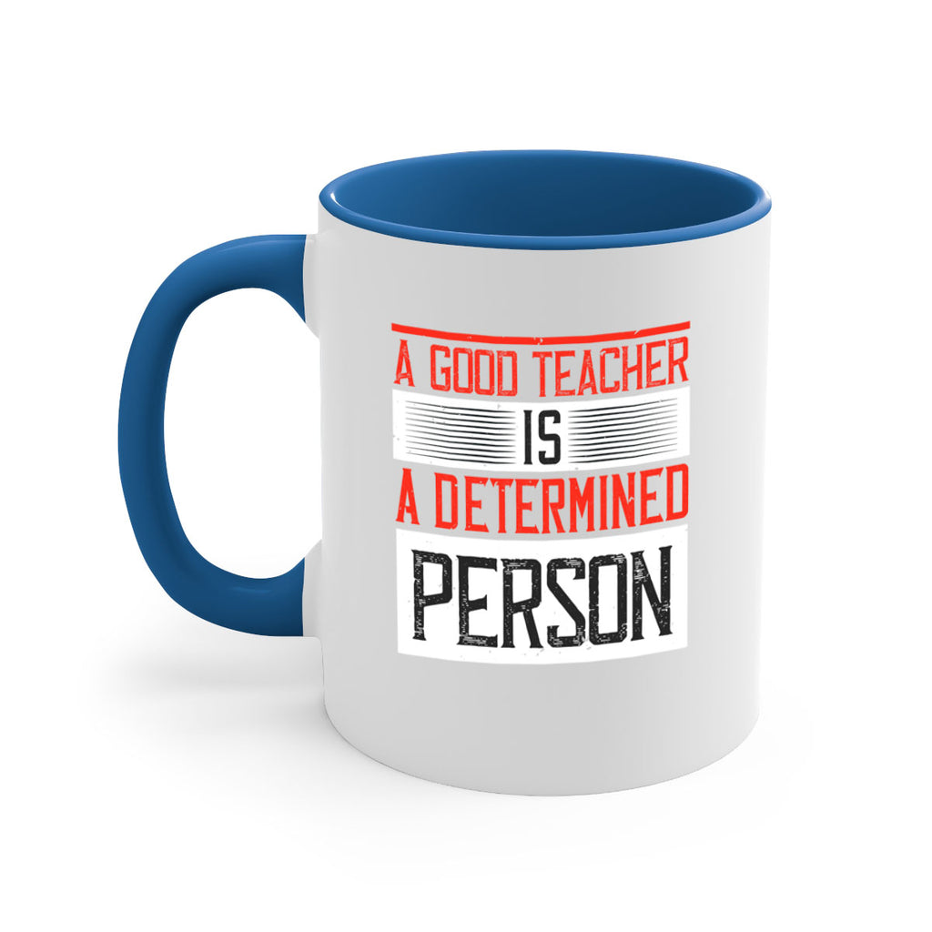 A good teacher is a determined person Style 112#- teacher-Mug / Coffee Cup