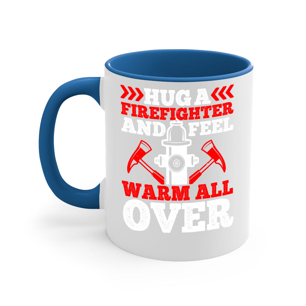 Hug a firefighter and feel warm all over Style 65#- fire fighter-Mug / Coffee Cup