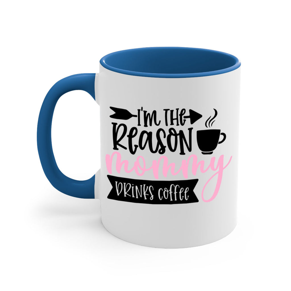 Im The Reason Mommy Drinks Coffee Style 82#- baby2-Mug / Coffee Cup