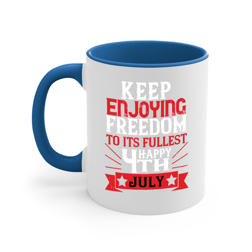 Keep enjoying freedom to its fullest Happy th Style 123#- 4th Of July-Mug / Coffee Cup