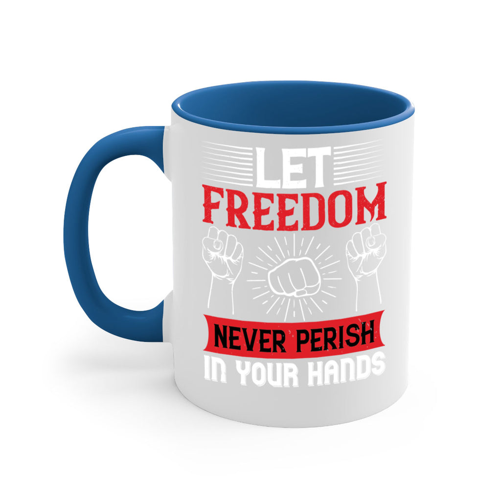 Let freedom never perish in your hands Style 124#- 4th Of July-Mug / Coffee Cup