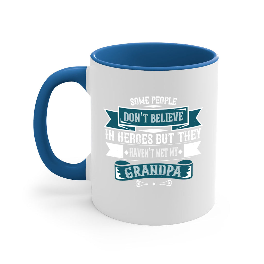 Some people don’t believe in HEROES but they haven’t met my Grandpa 67#- grandpa-Mug / Coffee Cup