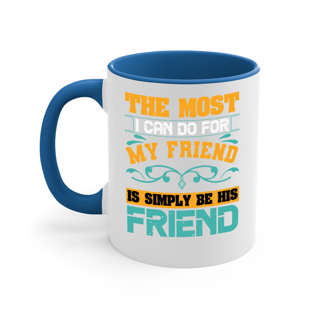 The most I can do for my friend is simply be his friend Style 56#- best friend-Mug / Coffee Cup