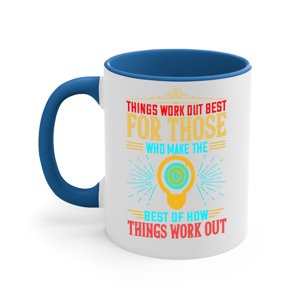 Things work out best for those who make the best of how things work out Style 13#- motivation-Mug / Coffee Cup