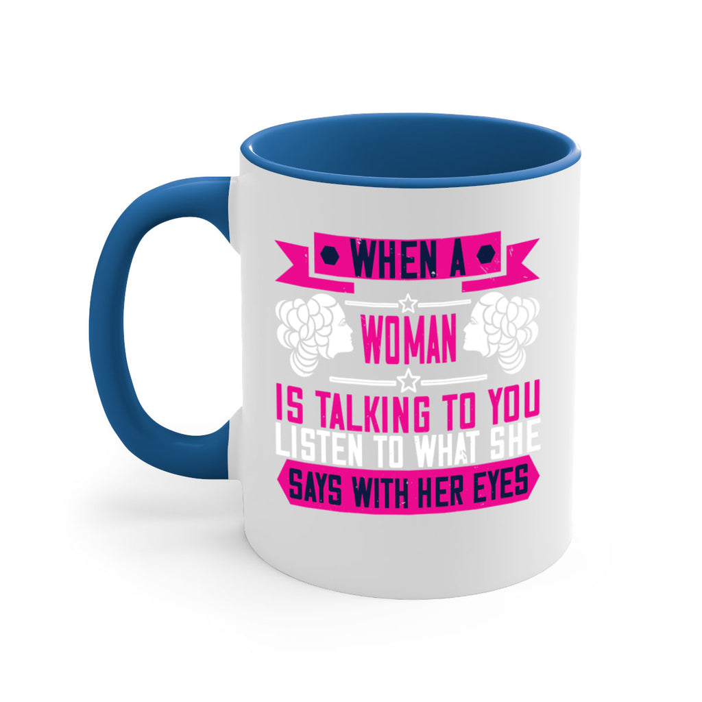 When a woman is talking to you listen to what she says with her eyes Style 21#- World Health-Mug / Coffee Cup