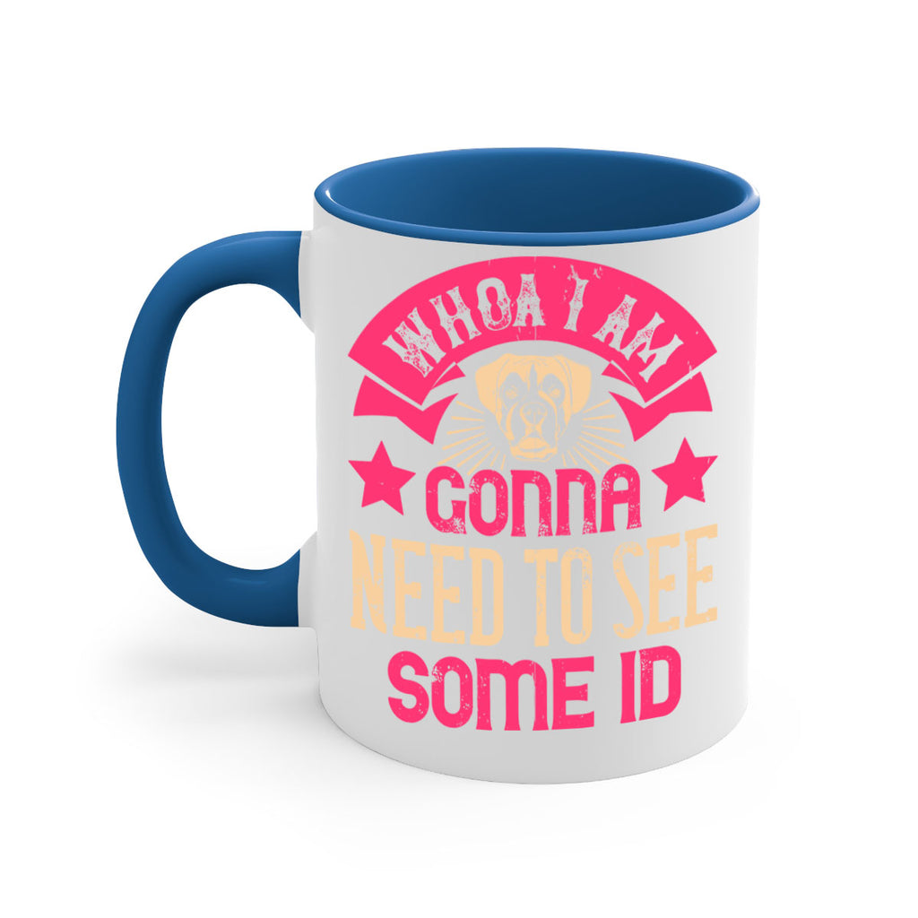 Whoa I’m Gonna Need To See Some ID Style 8#- Dog-Mug / Coffee Cup