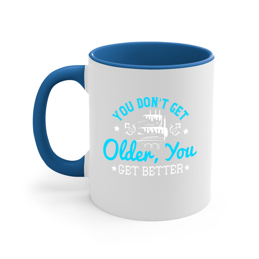 You dont get older you get better Style 12#- birthday-Mug / Coffee Cup
