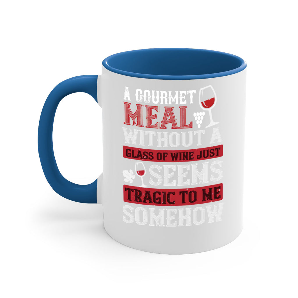 a gourmet meal without a glass of wine just seems tragic to me 95#- wine-Mug / Coffee Cup