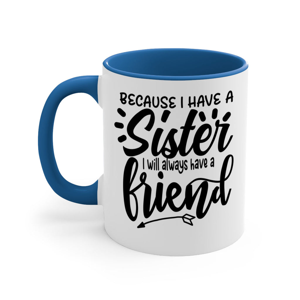 because i have a sister i will always have a friend 72#- sister-Mug / Coffee Cup