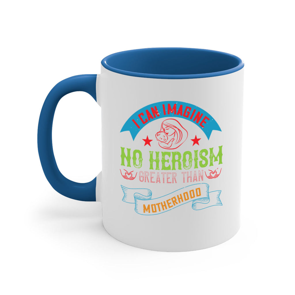 i can imagine no heroism greater than motherhood 162#- mom-Mug / Coffee Cup