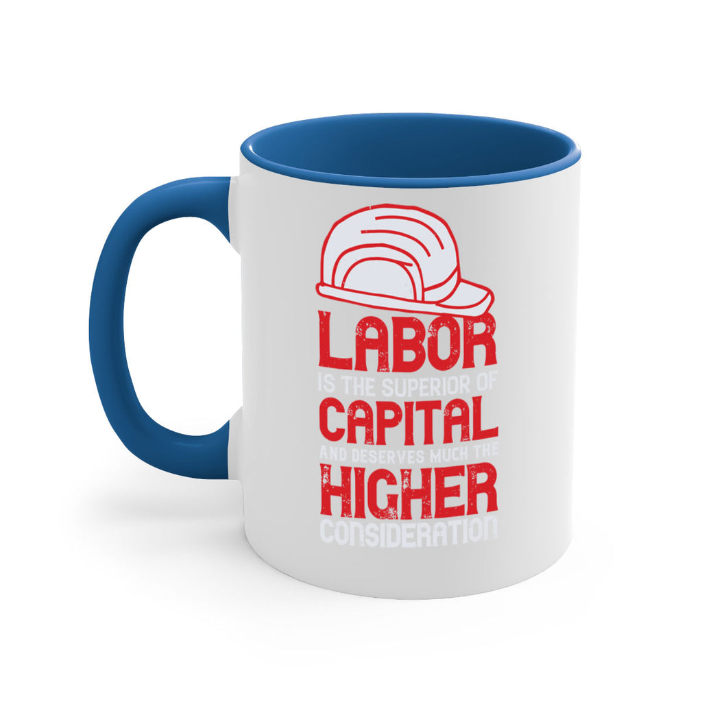 labor is the superior of capital and deserves much the higher consideration 27#- labor day-Mug / Coffee Cup