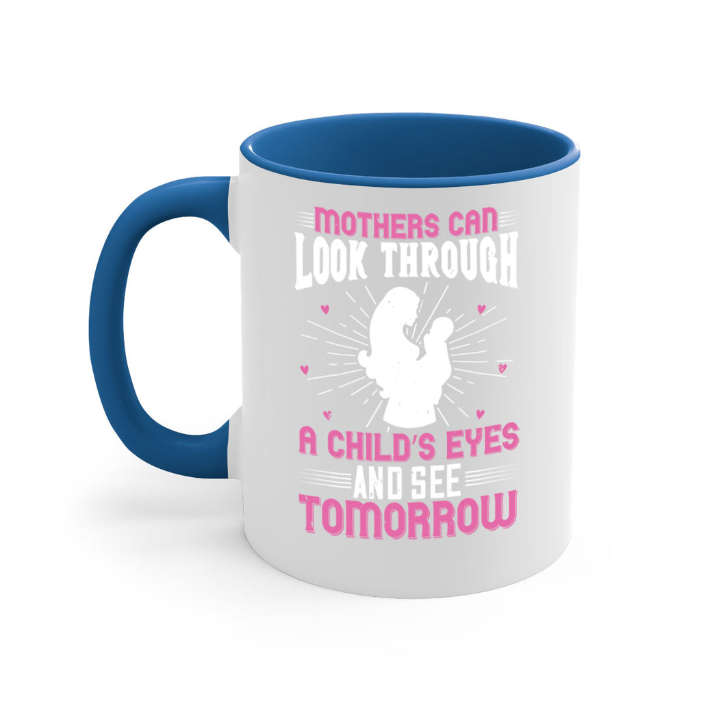 mothers can look through a child’s eyes and see tomorrow 97#- mom-Mug / Coffee Cup