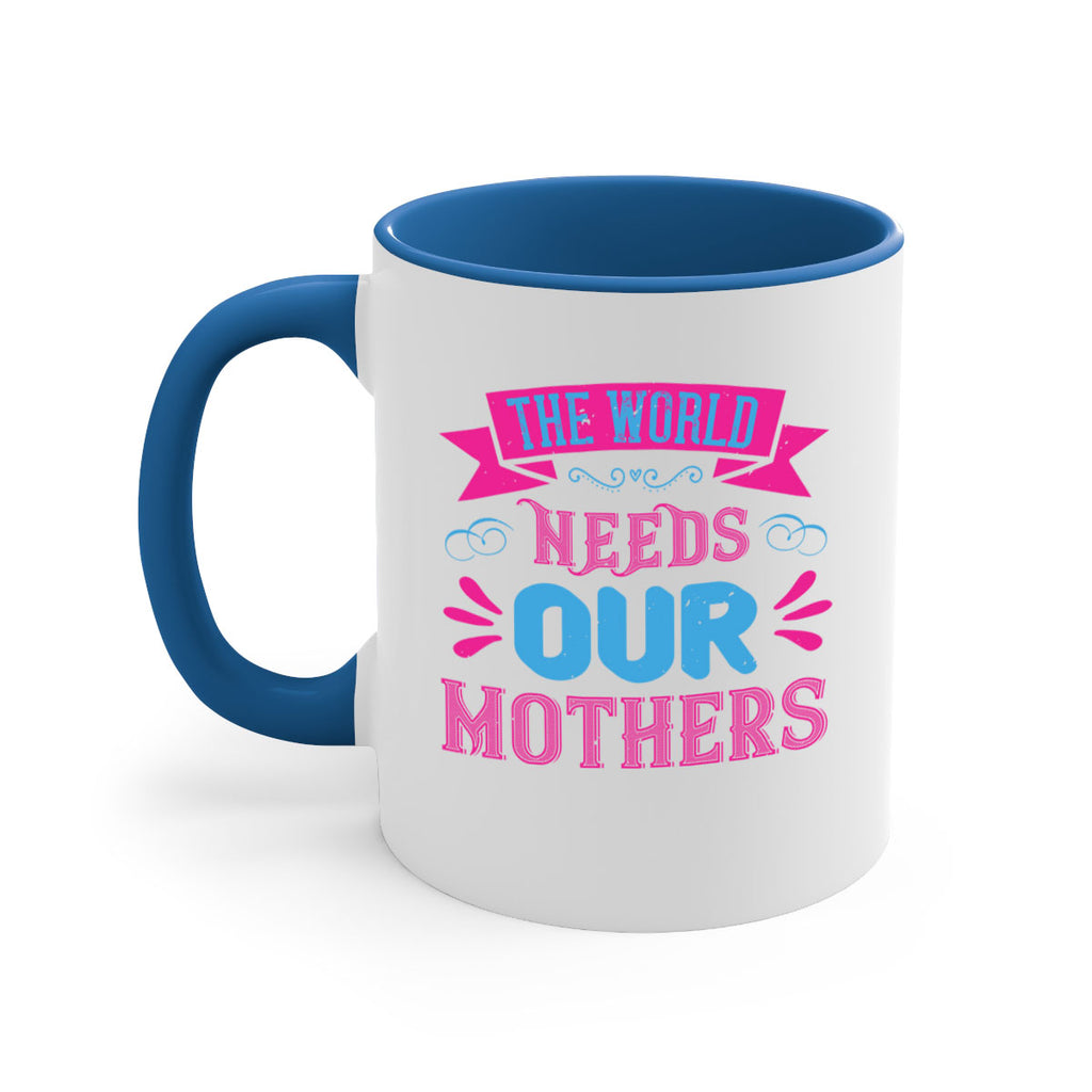 the world needs our mothers 44#- mom-Mug / Coffee Cup