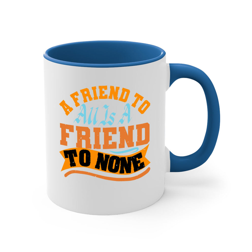 A friend to all is a friend to none Style 112#- best friend-Mug / Coffee Cup