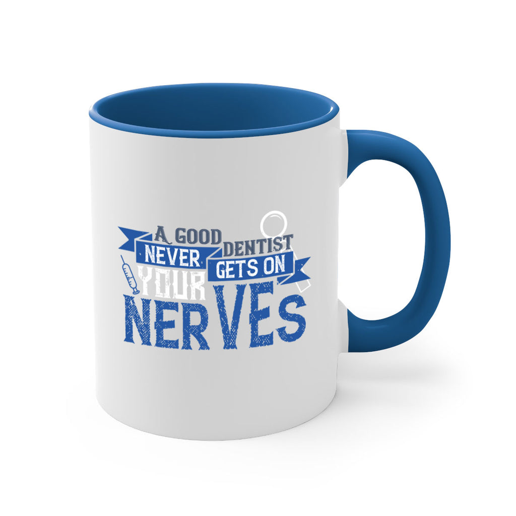 A good dentist never gets on your nerves Style 17#- dentist-Mug / Coffee Cup