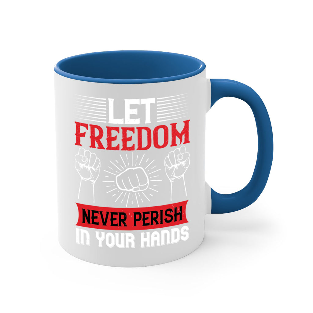 Let freedom never perish in your hands Style 124#- 4th Of July-Mug / Coffee Cup