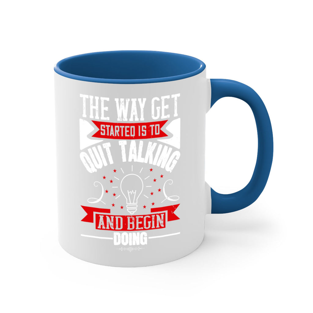 The Way Get Started Is To Quit Talking And Begin Doing Style 14#- motivation-Mug / Coffee Cup