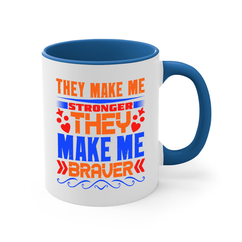 They make me stronger they make me braver Style 37#- best friend-Mug / Coffee Cup