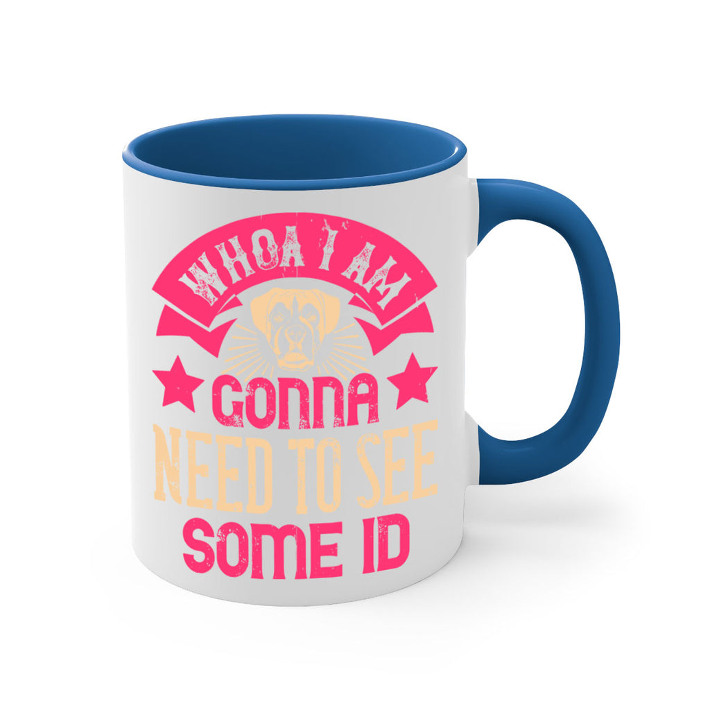 Whoa I’m Gonna Need To See Some ID Style 8#- Dog-Mug / Coffee Cup