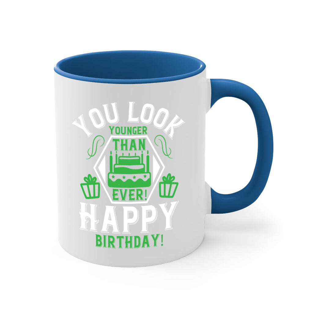 You look younger than ever Happy birthday Style 21#- birthday-Mug / Coffee Cup