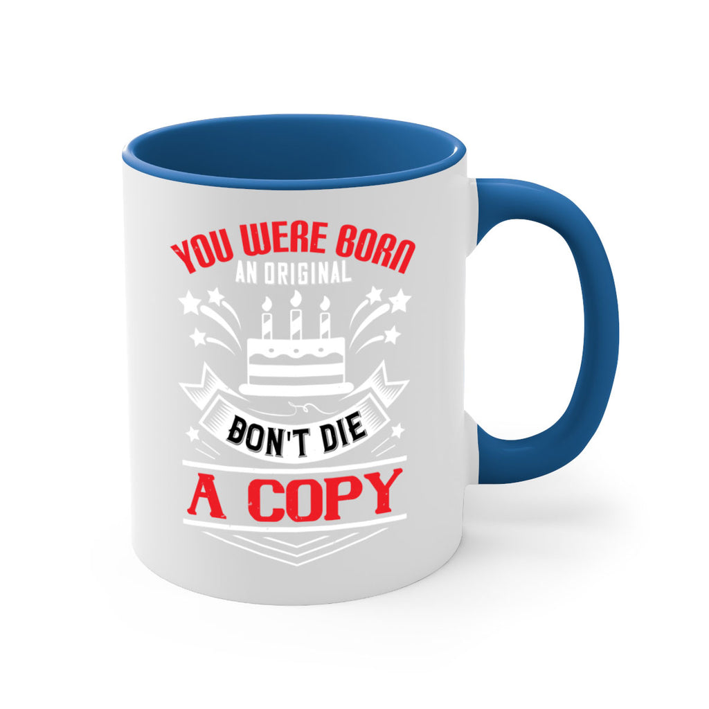 You were born an original Dont die a copy Style 19#- birthday-Mug / Coffee Cup