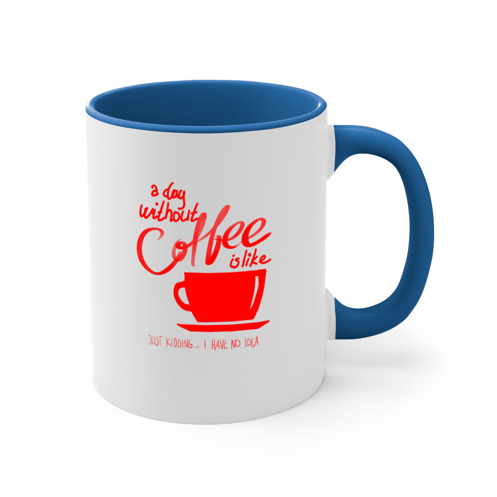 a day without a coffee 259#- coffee-Mug / Coffee Cup