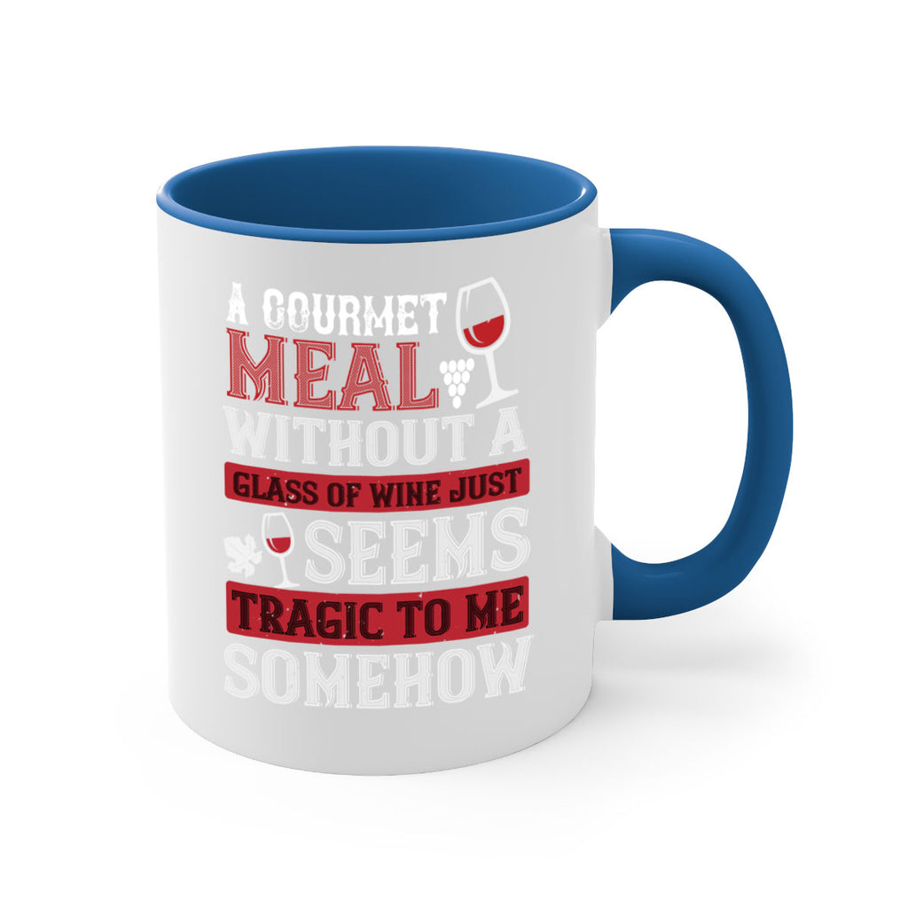 a gourmet meal without a glass of wine just seems tragic to me 95#- wine-Mug / Coffee Cup