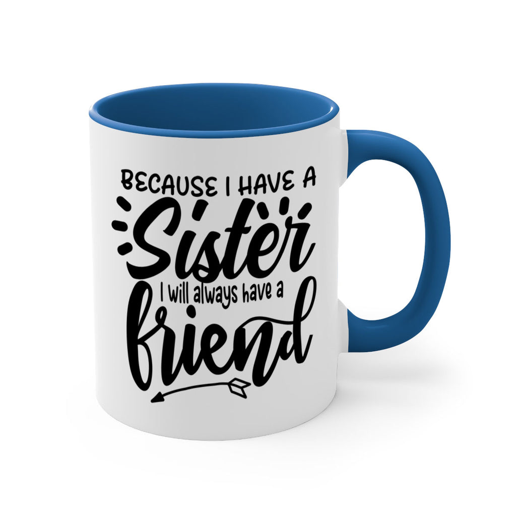 because i have a sister i will always have a friend 72#- sister-Mug / Coffee Cup
