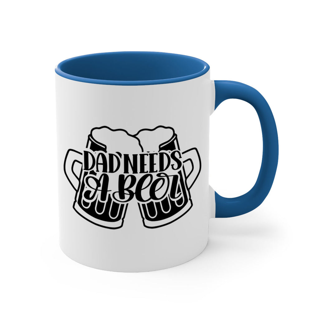dad needs a beer 41#- beer-Mug / Coffee Cup