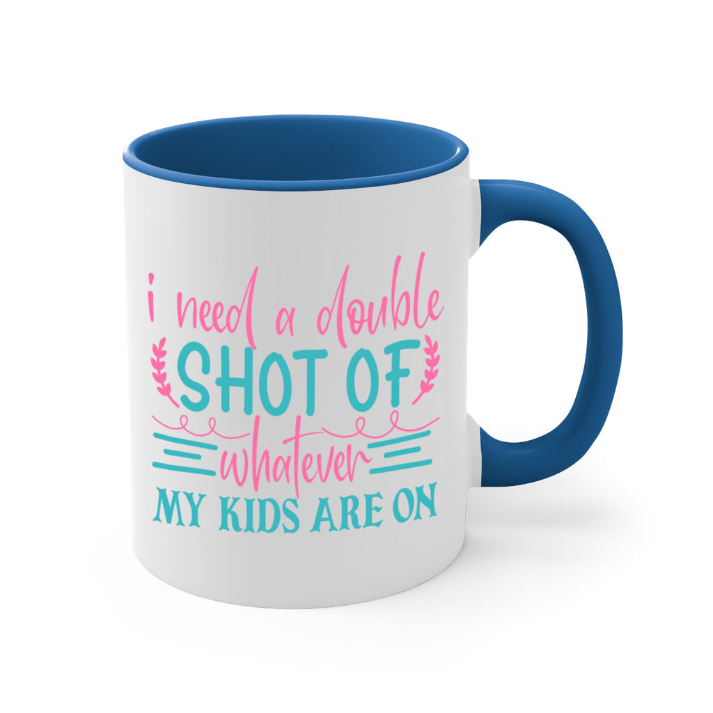 i need a double shot of whatever my kids are on 338#- mom-Mug / Coffee Cup