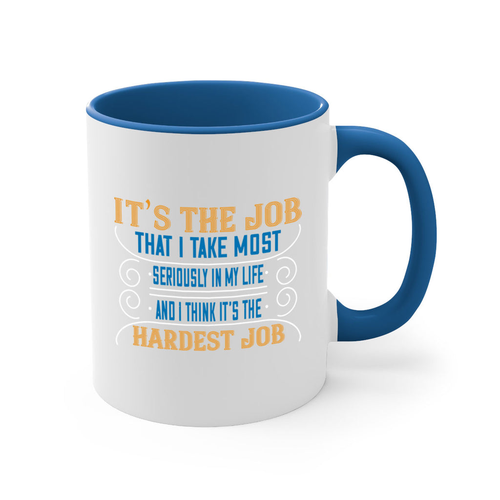 it’s the job that i take most seriously in my life and i think it’s the hardest job 140#- mom-Mug / Coffee Cup