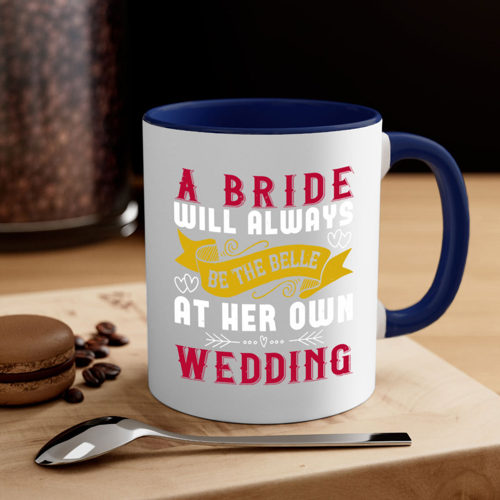 A bride will always be the belle of the ball at her own wedding 96#- bride-Mug / Coffee Cup