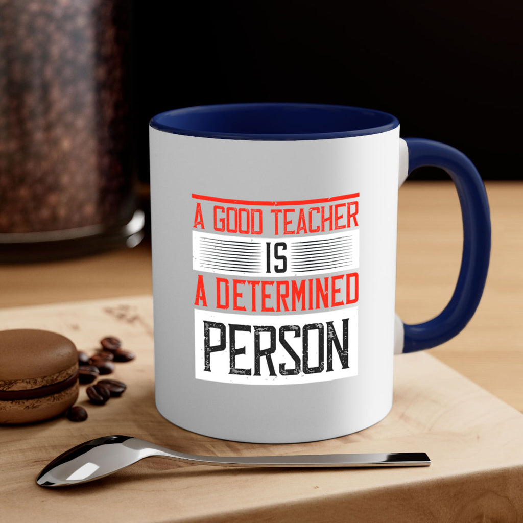 A good teacher is a determined person Style 112#- teacher-Mug / Coffee Cup