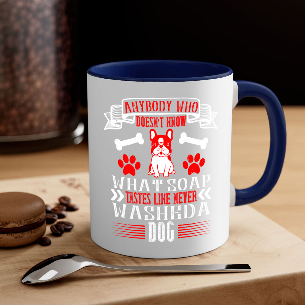 Anybody who doesn’t know what soap tastes like never washed a dog Style 154#- Dog-Mug / Coffee Cup