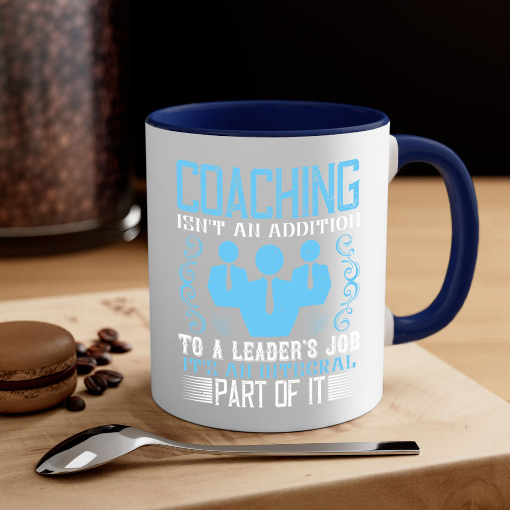 Coaching isnt an addition to a leaders job its an integral part of it Style 44#- dentist-Mug / Coffee Cup