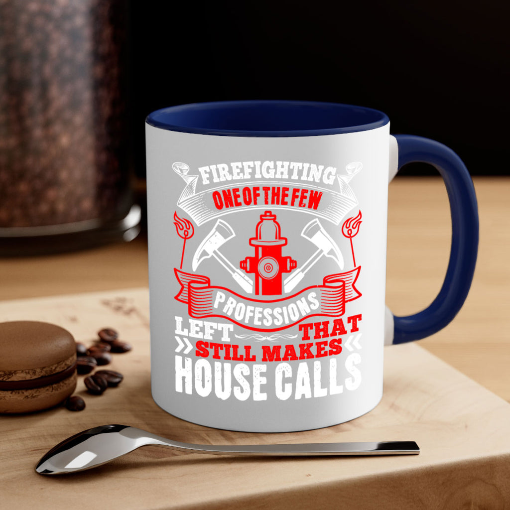 Firefighting — one of the few professions left that still makes house calls Style 70#- fire fighter-Mug / Coffee Cup