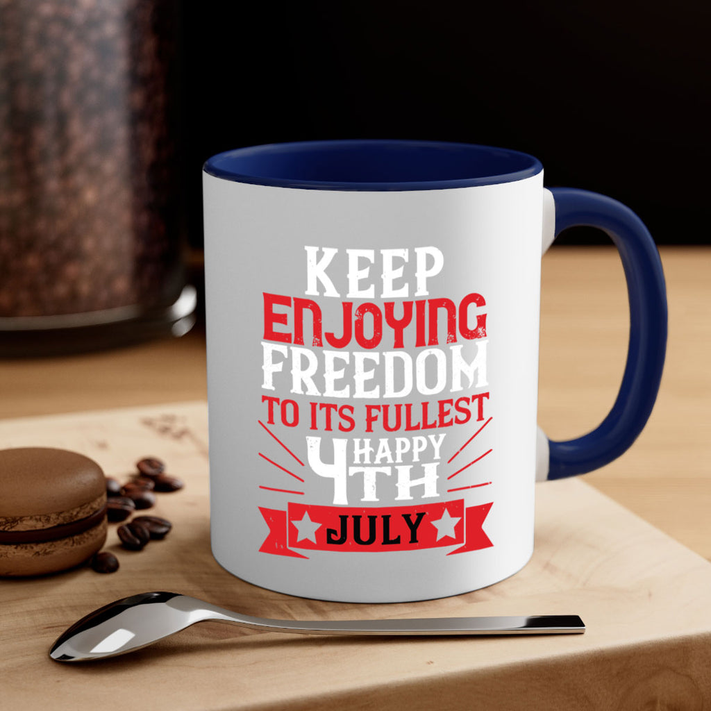 Keep enjoying freedom to its fullest Happy th Style 123#- 4th Of July-Mug / Coffee Cup