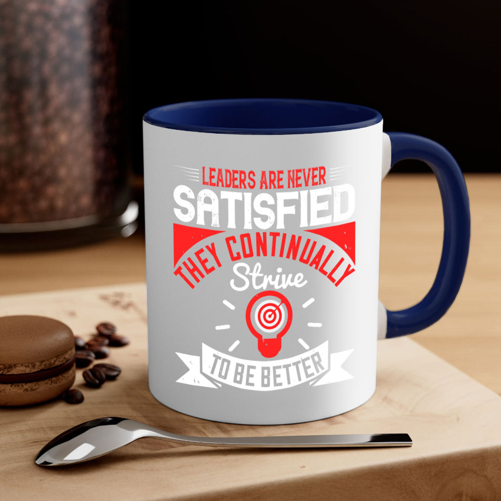 Leaders Are Never Satisfied They Continually Strive To Be Better Style 31#- motivation-Mug / Coffee Cup
