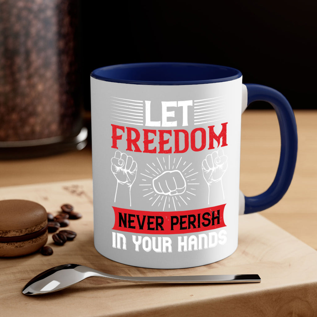 Let freedom never perish in your hands Style 124#- 4th Of July-Mug / Coffee Cup