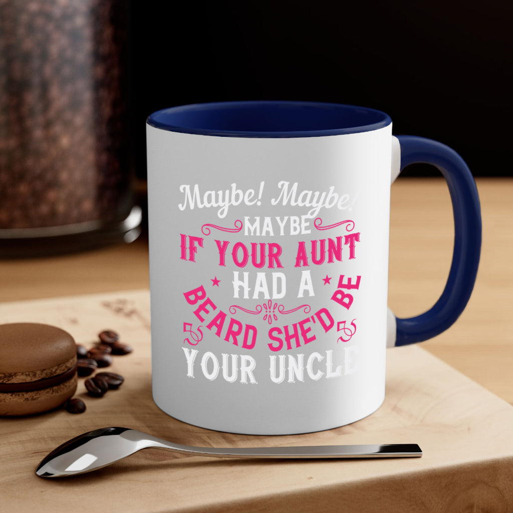 Maybe Maybe Maybe if your aunt had a beard shed be your uncle Style 39#- aunt-Mug / Coffee Cup