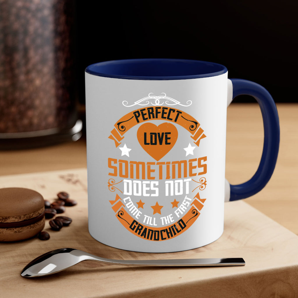 Perfect love sometimes does not come till the first grandchild 54#- grandma-Mug / Coffee Cup