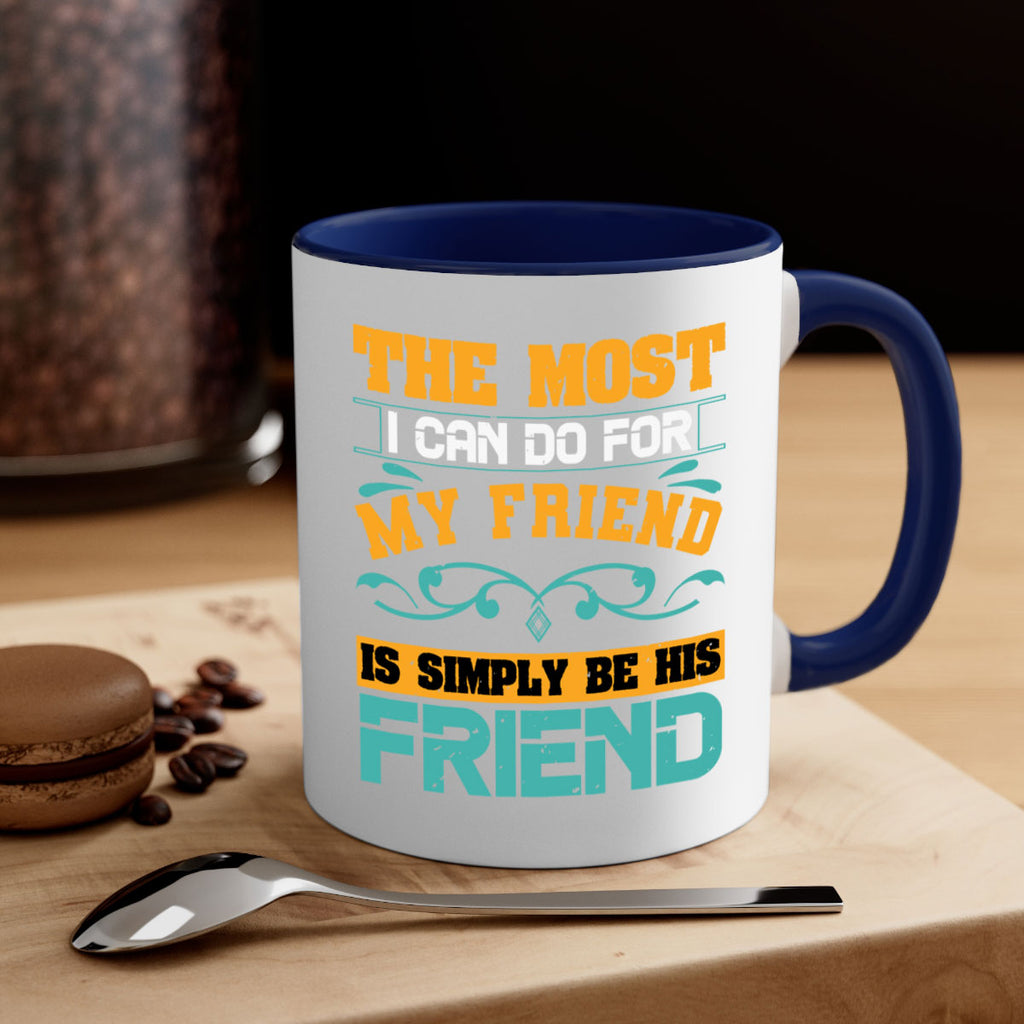 The most I can do for my friend is simply be his friend Style 56#- best friend-Mug / Coffee Cup
