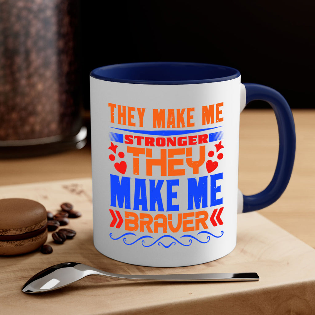 They make me stronger they make me braver Style 37#- best friend-Mug / Coffee Cup