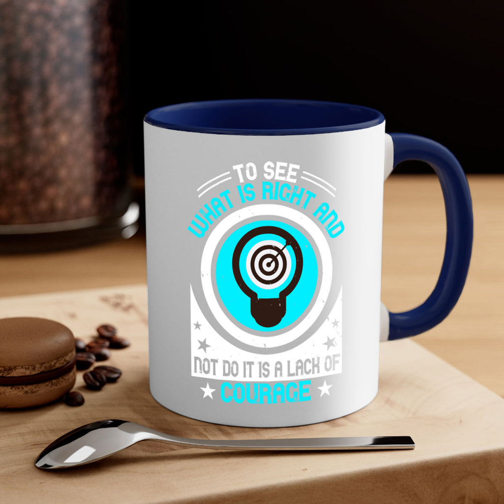 To See What Is Right And Not Do It Is A Lack Of Courage Style 11#- motivation-Mug / Coffee Cup