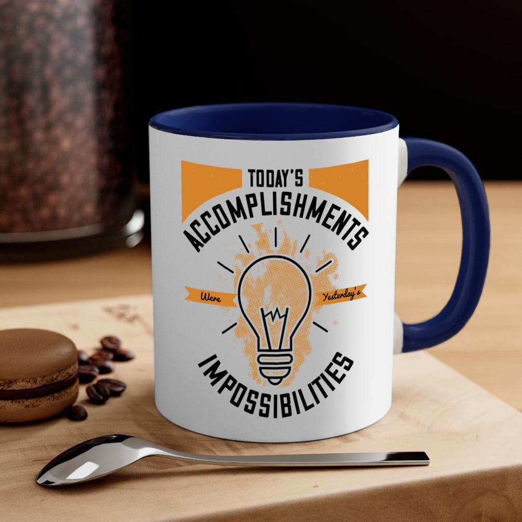 Today’s Accomplishments Were Yesterday’s Impossibilities Style 10#- motivation-Mug / Coffee Cup