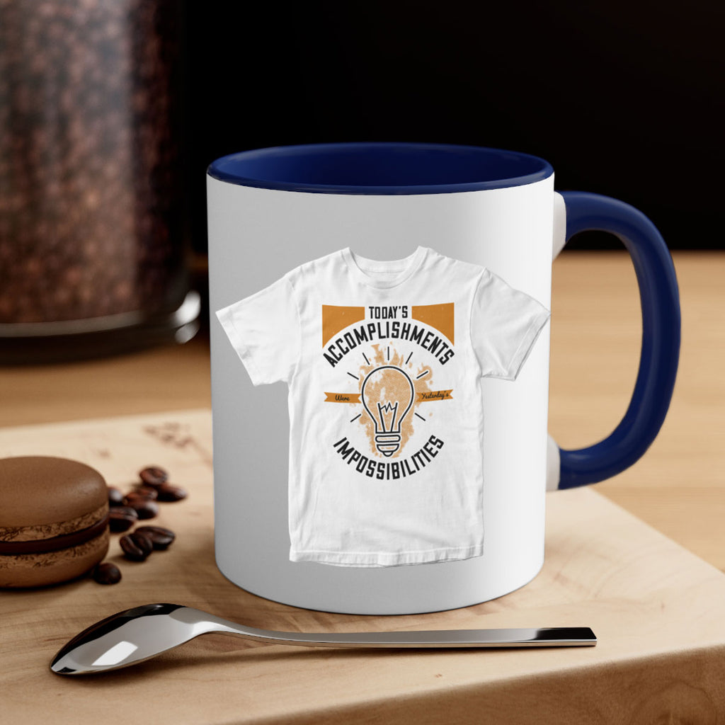 Today’s Accomplishments Were Yesterday’s Impossibilities Style 9#- motivation-Mug / Coffee Cup
