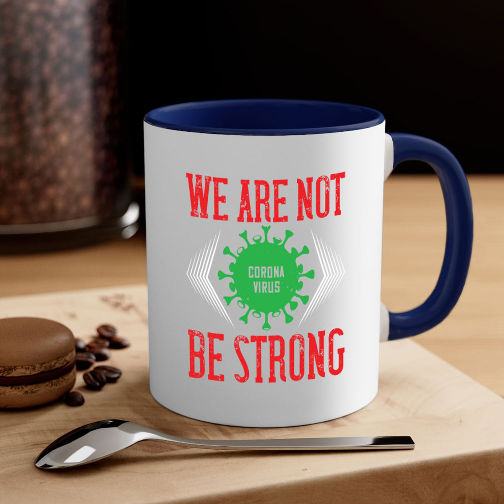 We are not be strong Style 12#- corona virus-Mug / Coffee Cup