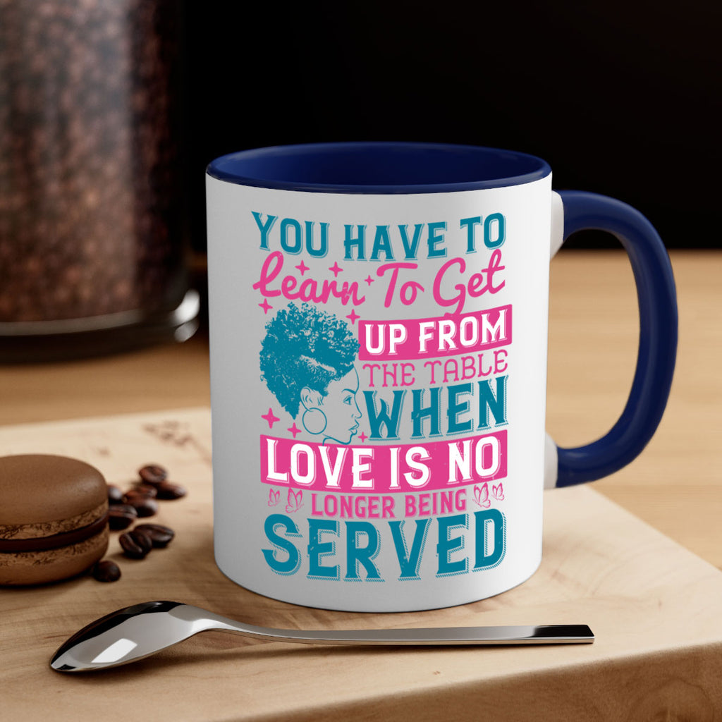 Youve got to learn to leave the table when loves no longer being served Style 41#- Afro - Black-Mug / Coffee Cup