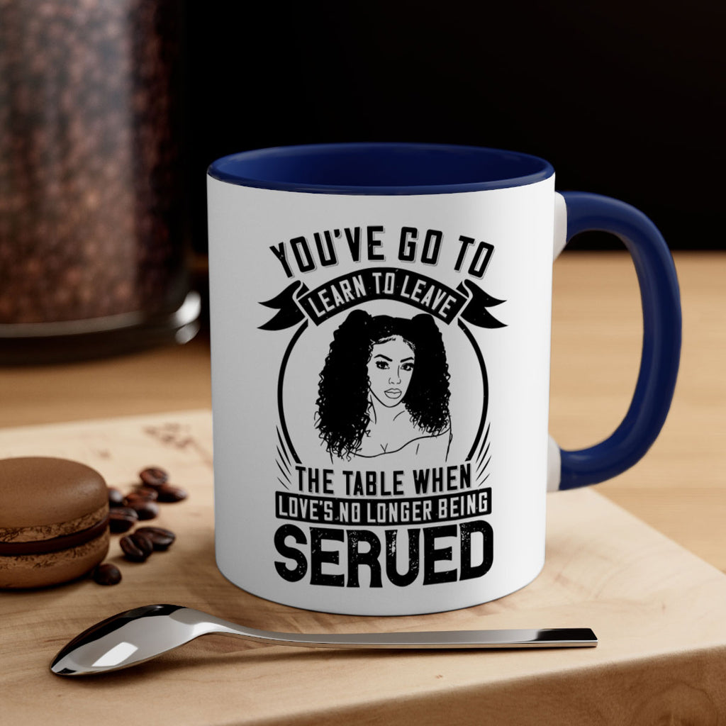 Youve got to learn to leave the table when loves no longer being served Style 5#- Afro - Black-Mug / Coffee Cup